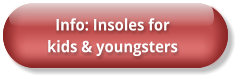 Info: Einlagen für Kinder & Jugendliche Info: Insoles for  kids & youngsters