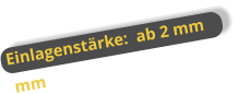 Einlagenstärke:  ab 2 mm  mm